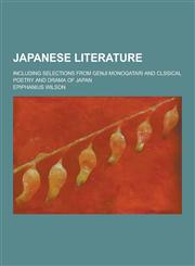Japanese Literature; Including Selections from Genji Monogatari and Clssical Poetry and Drama of Japan,1230265252,9781230265254