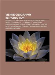 Vienne geography Introduction Lussac-les-Châteaux, Monts-sur-Guesnes, Biard, Neuville-de-Poitou, La Trimouille, Chauvigny, Château-Garnier,1155945557,9781155945552