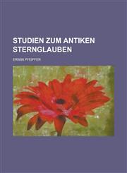 Studien Zum Antiken Sternglauben,1236454693,9781236454690
