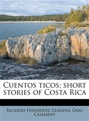 Cuentos ticos; short stories of Costa Rica,117283184X,9781172831845