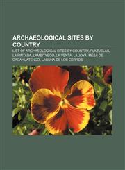 Archaeological sites by country List of archaeological sites by country, Plazuelas, La Pintada, Lambityeco, La Venta, La Joya,1157466435,9781157466437
