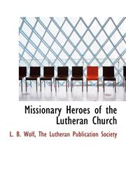 Missionary Heroes of the Lutheran Church,1140607766,9781140607762