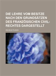 Die Lehre vom Besitze nach den Grundsätzen des französischen Civil-Rechtes dargestellt,1236792378,9781236792372