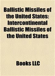 Ballistic Missiles of the United States Intercontinental Ballistic Missiles of the United States,1157777570,9781157777571
