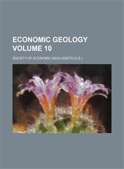 Economic geology Volume 10,1236420748,9781236420749