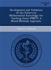 Development and Validation of the Preservice Mathematical Knowledge for Teaching Items (PMKT) A Mixed-Methods Approach.,1249044871,9781249044871