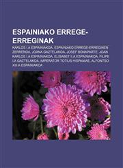Espainiako errege-erreginak Karlos I.a Espainiakoa, Espainiako errege-erreginen zerrenda, Joana Gaztelakoa, Josef Bonaparte,1233043412,9781233043415