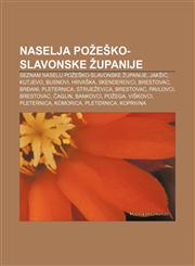 Naselja Požeško-slavonske županije Seznam naselij Požeško-slavonske županije, Jakšić, Kutjevo, Busnovi, Hrvaška, Skenderovci, Brestovac,1233021605,9781233021604