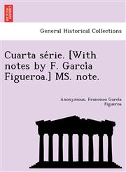 Cuarta série. [With notes by F. García Figueroa.] MS. note.,124902420X,9781249024200