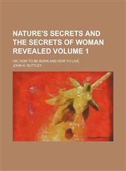 Nature's secrets and the secrets of woman revealed; or, How to be born and how to live Volume 1,1150275502,9781150275500