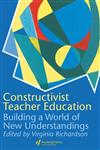 Constructivist Teacher Education Building A World of New Understandings 1st Edition,0750706163,9780750706162