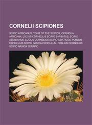 Cornelii Scipiones Scipio Africanus, Tomb of the Scipios, Cornelia Africana, Lucius Cornelius Scipio Barbatus, Scipio Aemilianus, Lucius,1155342305,9781155342306