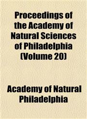 Proceedings of the Academy of Natural Sciences of Philadelphia (Volume 20),1153252376,9781153252379