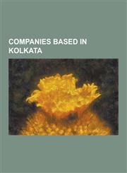 Companies Based in Kolkata A's Den, Abp Group, Allahabad Bank, Andrew Yule and Company Ltd., Baidyanath Group, Balmer Lawrie, Berger Paints India,1230632905,9781230632902