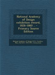 National Academy of Design Exhibition Record, 1826-1860 .. - Primary Source Edition,1293659290,9781293659298