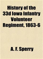 History of the 33d Iowa Infantry Volunteer Regiment, 1863-6,1154729397,9781154729399