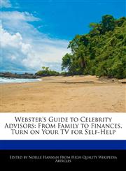 Webster's Guide to Celebrity Advisors From Family to Finances, Turn on Your TV for Self-Help,1270805193,9781270805199