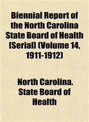 Biennial Report of the North Carolina State Board of Health [Serial] (Volume 14, 1911-1912),1153446464,9781153446464