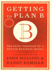Getting to Plan B Breaking Through to a Better Business Model