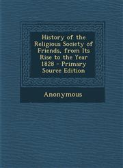 History of the Religious Society of Friends, from Its Rise to the Year 1828 - Primary Source Edition,1289991774,9781289991777
