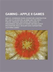 Gaming - Apple II games 2400 A.D., 50 Mission Crush, Adventure Construction Set, Age of Adventure, Ali Baba and the Forty Thieves, Arkanoid, Bad Dudes, Bad Dudes Vs. DragonNinja, Balance of Power, Beyond Castle Wolfenstein, Bolo, Boulder Dash, BurgerTime,1234727293,9781234727291
