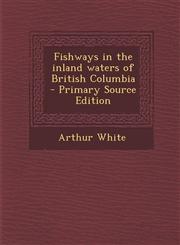 Fishways in the inland waters of British Columbia  - Primary Source Edition,1295231980,9781295231980