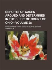 Reports of Cases Argued and Determined in the Supreme Court of Ohio (Volume 28),1235644464,9781235644467