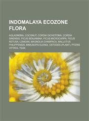 Indomalaya Ecozone Flora Aglaonema, Coconut, Cordia Dichotoma, Cordia Sinensis, Ficus Benjamina, Ficus Microcarpa, Ficus Retusa, Longan, Magnol,1156764467,9781156764466
