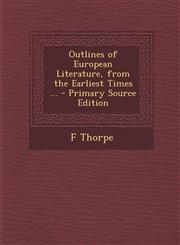 Outlines of European Literature, from the Earliest Times ...,1289970874,9781289970871