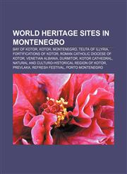 World Heritage Sites in Montenegro Bay of Kotor, Kotor, Montenegro, Teuta of Illyria, Fortifications of Kotor, Roman Catholic Diocese of Kotor,1156674719,9781156674710