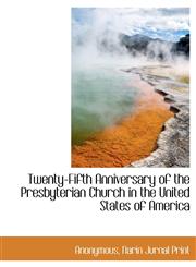 Twenty-Fifth Anniversary of the Presbyterian Church in the United States of America,1140517708,9781140517702