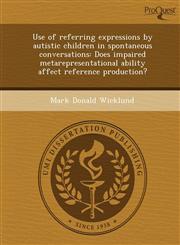 Use of referring expressions by autistic children in spontaneous conversations Does impaired metarepresentational ability affect reference production?,1249031095,9781249031093