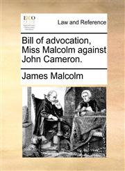 Bill of advocation, Miss Malcolm against John Cameron.,1170758894,9781170758892