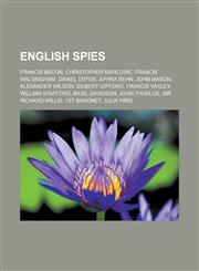 English Spies Francis Bacon, Christopher Marlowe, Francis Walsingham, Daniel Defoe, Aphra Behn, John Mason, Alexander Wilson, Gilber,1155550900,9781155550909
