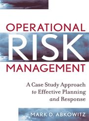 Operational Risk Management A Case Study Approach to Effective Planning and Response,0470256982,9780470256985