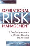 Operational Risk Management A Case Study Approach to Effective Planning and Response,0470256982,9780470256985