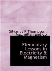 Elementary Lessons in Electricity & Magnetism,114021909X,9781140219095