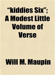 "kiddies Six"; A Modest Little Volume of Verse,1152360396,9781152360396