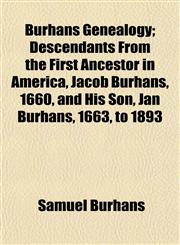 Burhans Genealogy; Descendants From the First Ancestor in America, Jacob Burhans, 1660, and His Son, Jan Burhans, 1663, to 1893,115336039X,9781153360395