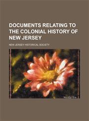 Documents Relating to the Colonial History of New Jersey,115006353X,9781150063534