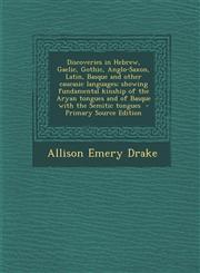Discoveries in Hebrew, Gaelic, Gothic, Anglo-Saxon, Latin, Basque and Other Caucasic Languages; Showing Fundamental Kinship of the Aryan Tongues and O,1293715670,9781293715673