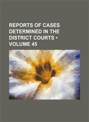 Reports of Cases Determined in the District Courts (Volume 45),1154257738,9781154257731