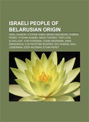 Israeli people of Belarusian origin Ariel Sharon, Yitzhak Rabin, Menachem Begin, Shimon Peres, Yitzhak Shamir, Amos Tversky, Tzipi Livni,1233111582,9781233111589