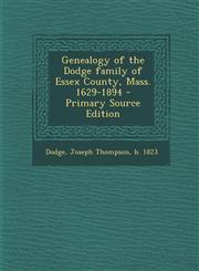 Genealogy of the Dodge Family of Essex County, Mass. 1629-1894 - Primary Source Edition,1295657082,9781295657087