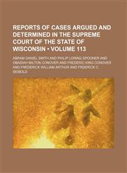 Wisconsin Reports; Cases Determined in the Supreme Court of Wisconsin Volume 113,1458992578,9781458992574