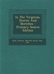 In the Virginias, Stories and Sketches - Primary Source Edition,1294723693,9781294723691