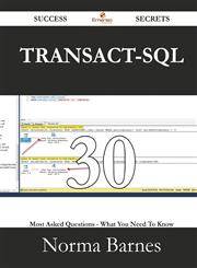 Transact-SQL 30 Success Secrets - 30 Most Asked Questions on Transact-SQL - What You Need to Know,1488529469,9781488529467