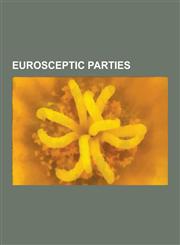 Eurosceptic Parties British National Party, Libertarian Movement, Party for Freedom, UK Independence Party, National Front, National Democ,1230568484,9781230568485