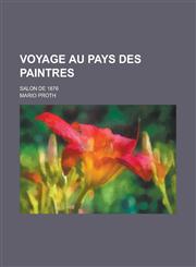 Voyage Au Pays Des Paintres; Salon de 1876,1234605244,9781234605247