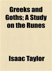 Greeks and Goths; A Study on the Runes,1154720497,9781154720495